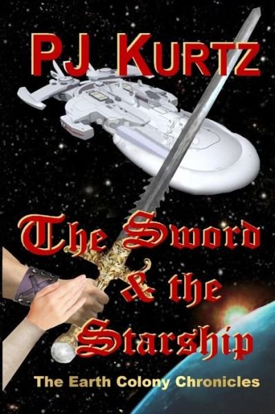 Cover for Pj Kurtz · The Sword &amp; the Starship: the Earth Colony Chronicles--book One (Paperback Bog) (2015)