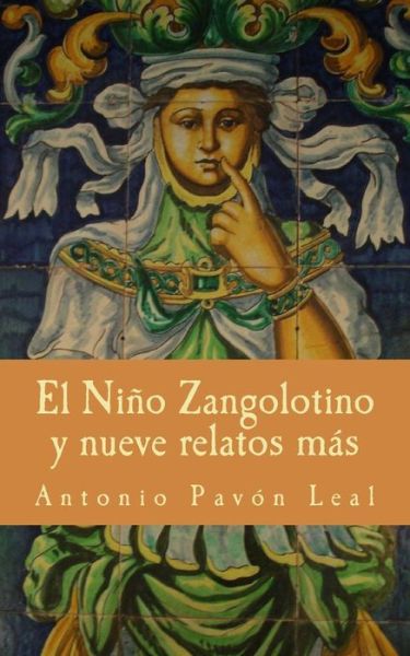 Cover for Antonio Pavon Leal · El Nino Zangolotino Y Nueve Relatos Mas (Paperback Book) (2015)