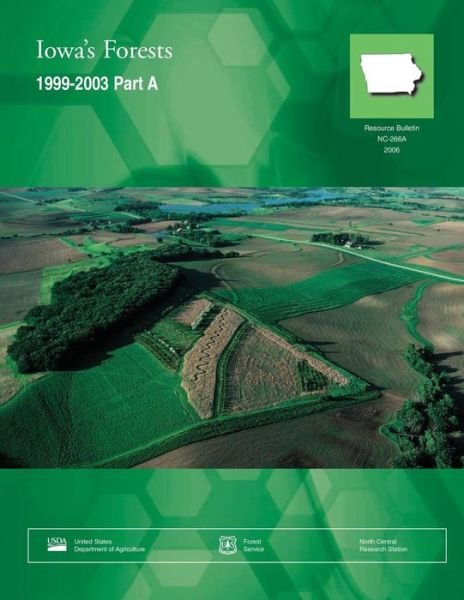 Iowa?s Forests 1999-2003 Part a - United States Department of Agriculture - Boeken - Createspace - 9781511476775 - 25 juni 2015