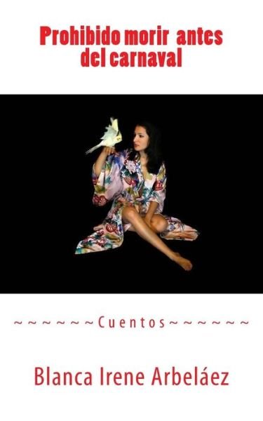 Cover for Blanca Irene Arbelaez · Prohibido Morir Antes Del Carnaval (Paperback Book) (2015)