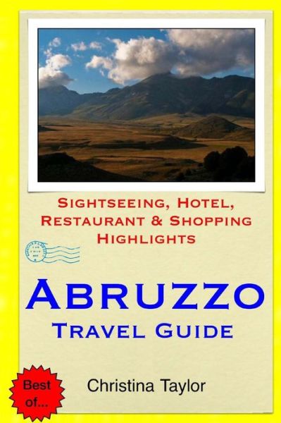 Abruzzo Travel Guide: Sightseeing, Hotel, Restaurant & Shopping Highlights - Christina Taylor - Bøger - Createspace - 9781511661775 - 10. april 2015