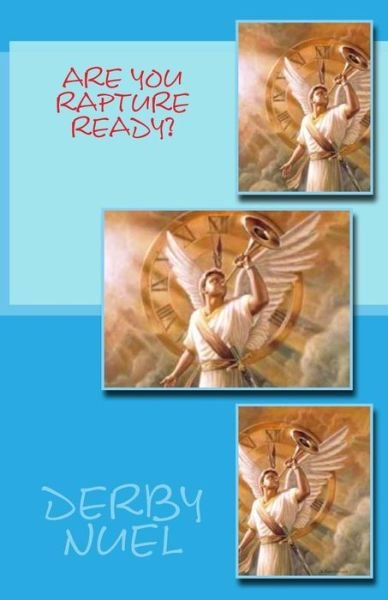 Are You Rapture Ready? - Dr Derby Nuel - Books - Createspace - 9781512242775 - May 16, 2015