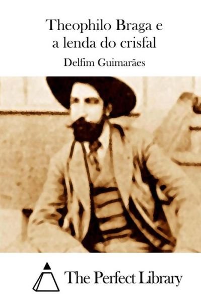Cover for Delfim Guimaraes · Theophilo Braga E a Lenda Do Crisfal (Taschenbuch) (2015)