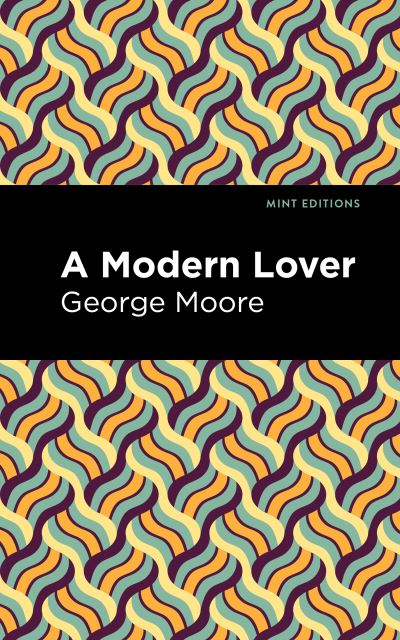 Cover for George Moore · A Modern Lover - Mint Editions (Inbunden Bok) (2022)