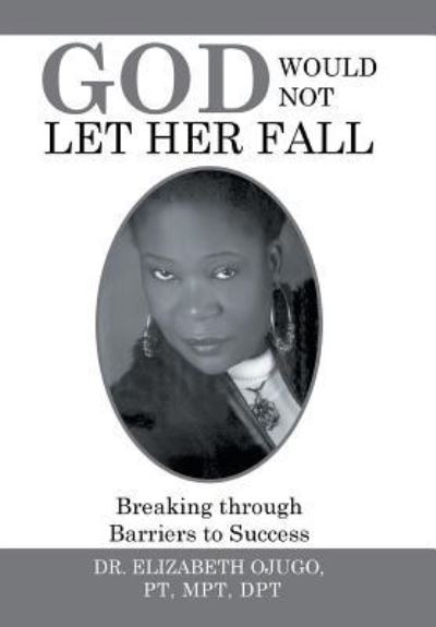 Cover for Dr Elizabeth Ojugo Pt Mpt Dpt · God Would Not Let Her Fall (Hardcover Book) (2015)