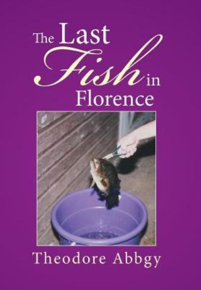 Cover for Theodore Abbgy · The Last Fish in Florence (Hardcover Book) (2016)