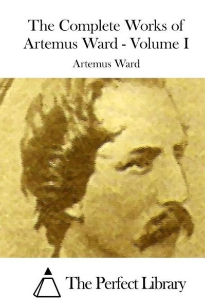 Cover for Artemus Ward · The Complete Works of Artemus Ward - Volume I (Pocketbok) (2015)