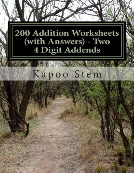 200 Addition Worksheets (With Answers) - Two 4 Digit Addends: Maths Practice Workbook - Kapoo Stem - Książki - Createspace - 9781515366775 - 6 sierpnia 2015