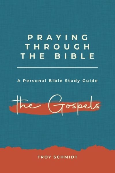 Cover for Troy Schmidt · Praying Through the Gospels (Pocketbok) (2016)