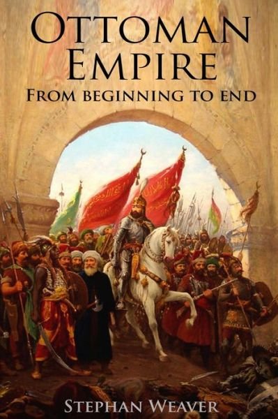 Cover for Stephan Weaver · The Ottoman Empire (Pocketbok) (2016)