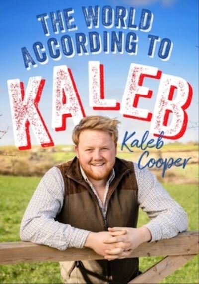 Cover for Kaleb Cooper · The World According to Kaleb: THE SUNDAY TIMES BESTSELLER - worldly wisdom from the breakout star of Clarkson’s Farm (Hardcover Book) [Illustrated edition] (2022)