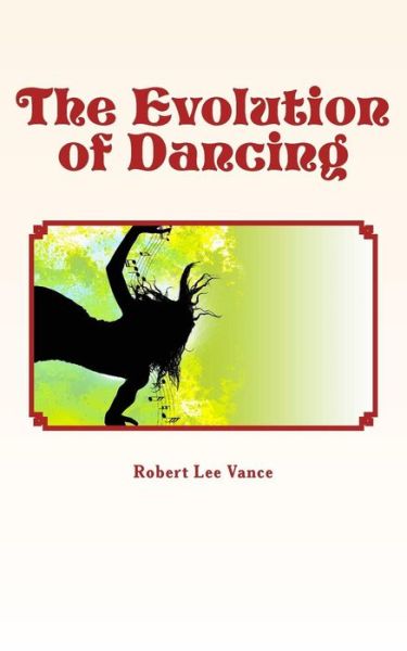 Cover for Robert Lee J Vance · The Evolution of Dancing (Paperback Book) (2016)