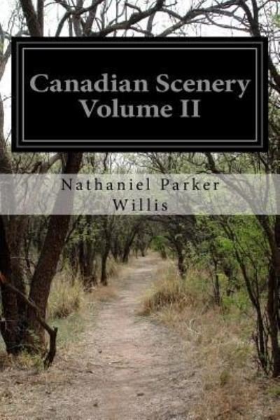 Cover for Nathaniel Parker Willis · Canadian Scenery Volume II (Paperback Book) (2016)