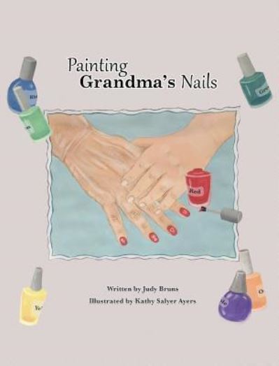 Cover for Judy Bruns · Painting Grandma's Nails (Hardcover Book) (2017)