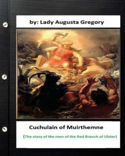 Cuchulain of Muirthemne - Lady Augusta Gregory - Książki - Createspace Independent Publishing Platf - 9781533058775 - 2 maja 2016