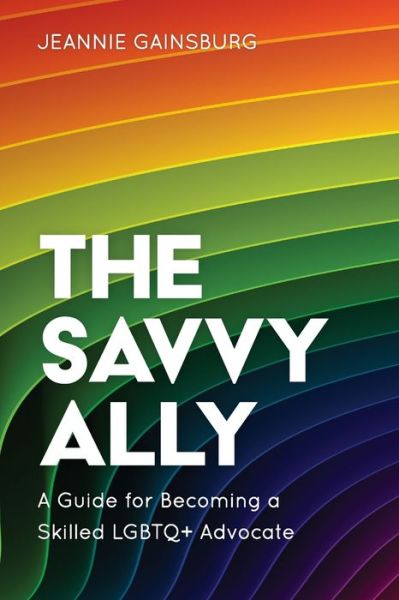 Cover for Jeannie Gainsburg · The Savvy Ally: A Guide for Becoming a Skilled LGBTQ+ Advocate (Paperback Bog) (2020)