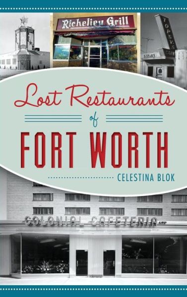 Cover for Celestina Blok · Lost Restaurants of Fort Worth (Hardcover Book) (2017)