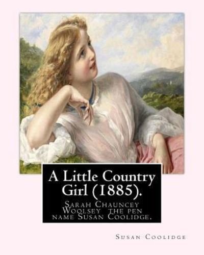 Cover for Susan Coolidge · A Little Country Girl (1885). By (Paperback Bog) (2016)