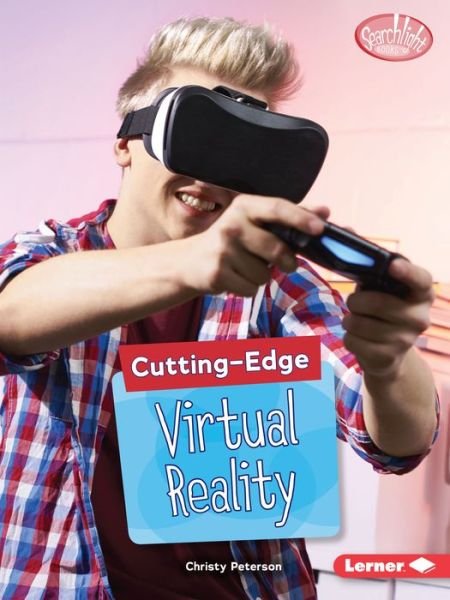 Cover for Christy Peterson · Cutting-Edge Virtual Reality - Searchlight Books  (TM) - Cutting-Edge STEM (Paperback Book) (2018)