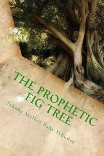 Cover for Yahnna Malkat Baht Yahudah · The Prophetic Fig Tree (Paperback Book) (2017)