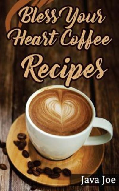 Cover for Java Joe · Bless Your Heart Coffee Recipes (Paperback Book) (2017)