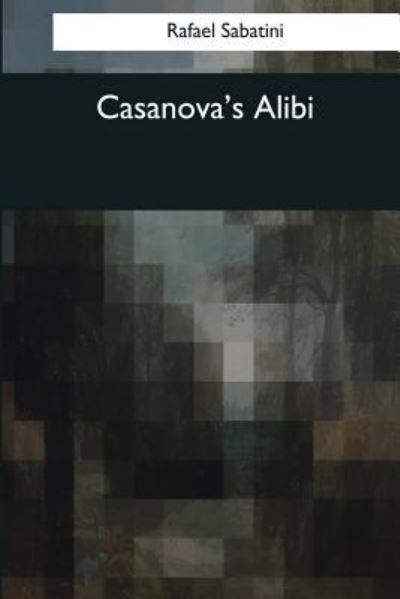 Cover for Rafael Sabatini · Casanova's Alibi (Paperback Book) (2017)