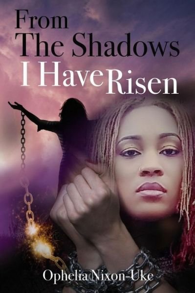 Ophelia Nixon-Uke · From The Shadows I Have Risen (Paperback Book) (2017)