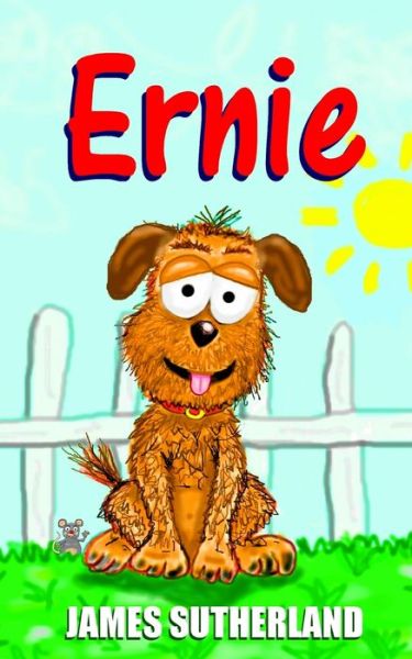 Ernie - Ernie the Dog - James Sutherland - Bøger - Createspace Independent Publishing Platf - 9781548065775 - 13. juni 2017