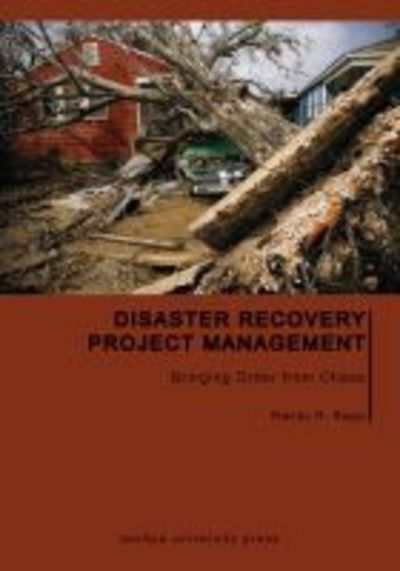 Disaster Recovery Project Management: Bringing Order from Chaos - Purdue Handbooks in Building Construction - - Books - Purdue University Press - 9781557537775 - May 15, 2017