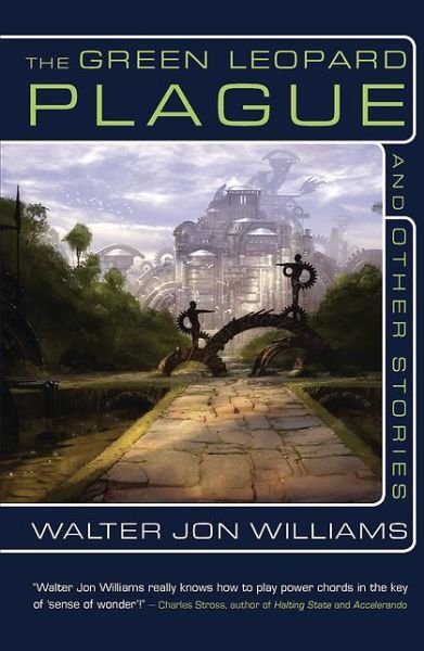 Cover for Walter Jon Williams · Green Leopard Plague and Other Stories (Hardcover bog) (2010)