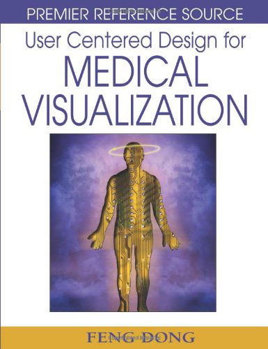 User Centered Design for Medical Visualization (Premier Reference Source) - Feng Dong - Bücher - IGI Global - 9781599047775 - 1. Mai 2008