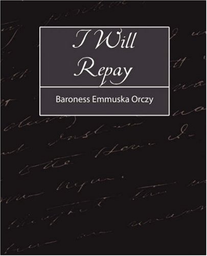 Cover for Baroness Emmuska Orczy · I Will Repay (Paperback Book) (2007)