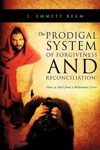 Cover for J. Emmett Beam · The Prodigal System of Forgiveness and Reconciliation (Paperback Book) (2009)