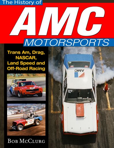 Cover for Bob McClurg · The History of AMC Motorsports: Trans-Am, Drag, Nascar, Land Speed and off-Road Racing (Hardcover Book) (2016)