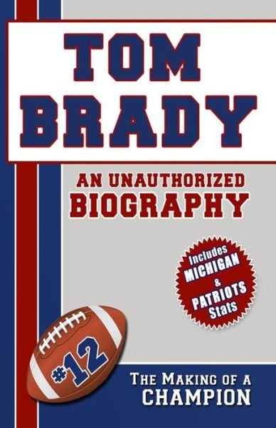 Cover for Belmont and Belcourt Biographies · Tom Brady: an Unauthorized Biography (Paperback Bog) (2012)