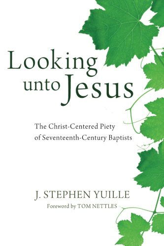 Cover for J. Stephen Yuille · Looking Unto Jesus: the Christ-centered Piety of Seventeenth-century Baptists (Paperback Book) (2013)