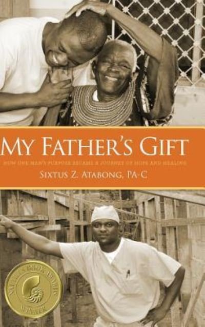 Cover for Sixtus Z Atabong · My Father's Gift How One Man's Purpose Became a Journey of Hope and Healing (Gebundenes Buch) (2018)