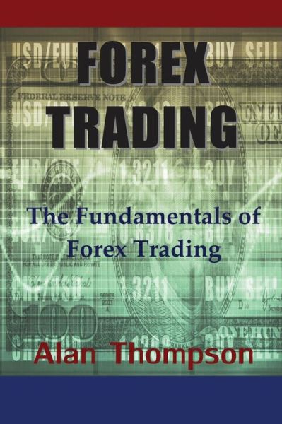 Cover for Thompson, Alan (The University of Southern Mississippi) · Forex Trading: The Fundamentals of Forex Trading (Paperback Book) [Large Type edition] (2014)