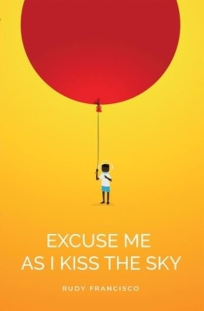 Cover for Rudy Francisco · Excuse Me As I Kiss The Sky (Taschenbuch) (2023)