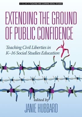 Cover for Extending the Ground of Public Confidence: Teaching Civil Liberties in K-16 Social Studies Education - Teaching and Learning Social Studies (Paperback Book) (2019)