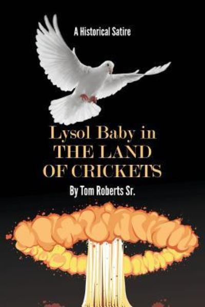 Cover for Roberts, Tom, Sr · Lysol Baby in the Land of Crickets: A Historical Satire (Paperback Book) (2018)