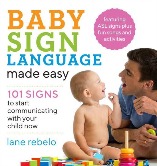 Cover for Lane Rebelo · Baby Sign Language Made Easy: 101 Signs to Start Communicating with Your Child Now (Paperback Book) (2018)