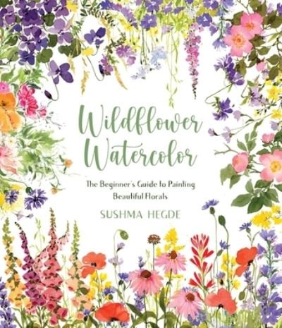 Cover for Sushma Hegde · Wildflower Watercolor: The Beginner's Guide to Painting Beautiful Florals (Paperback Bog) (2023)