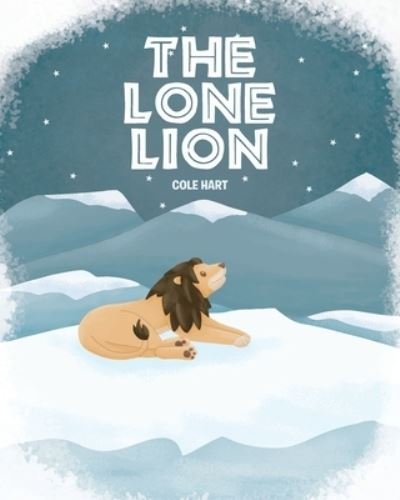 The Lone Lion - Cole Hart - Kirjat - Newman Springs Publishing, Inc. - 9781648013775 - tiistai 27. lokakuuta 2020