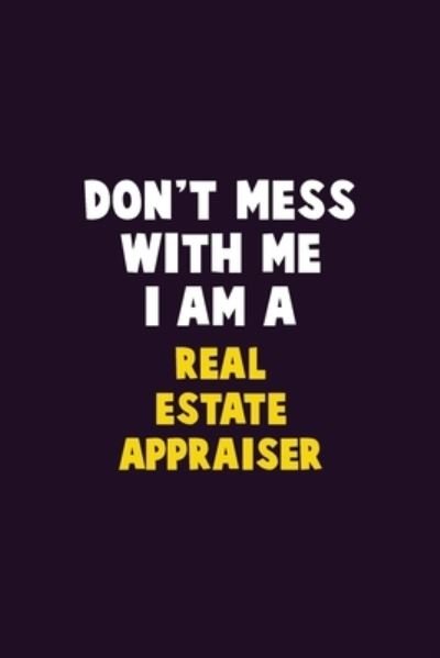 Don't Mess With Me, I Am A Real Estate Appraiser - Emma Loren - Books - Independently Published - 9781656649775 - January 6, 2020