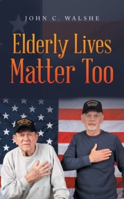 John C. Walshe · Elderly Lives Matter Too (Hardcover Book) (2022)