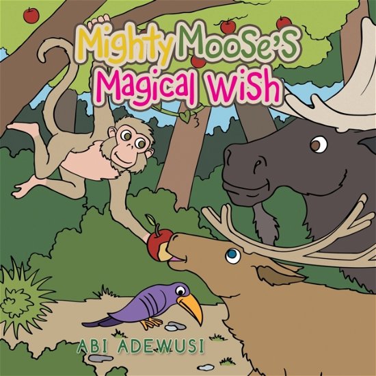 Cover for Abi Adewusi · Mighty Moose's Magical Wish (Book) (2021)