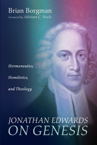 Cover for Brian Borgman · Jonathan Edwards on Genesis: Hermeneutics, Homiletics, and Theology (Paperback Book) (2021)