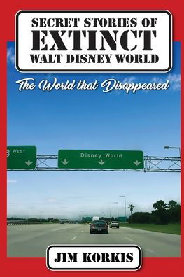 Cover for Jim Korkis · Secret Stories of Extinct Walt Disney World : The World That Disappeared (Pocketbok) (2020)
