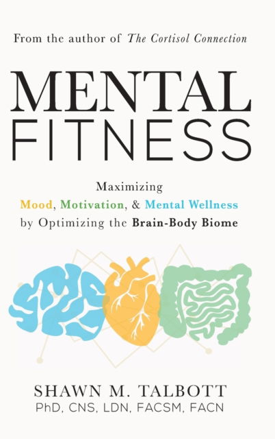 Cover for Shawn Talbott · Mental Fitness: Maximizing Mood, Motivation, &amp; Mental Wellness by Optimizing the Brain-Body-Biome (Hardcover Book) [New edition] (2021)